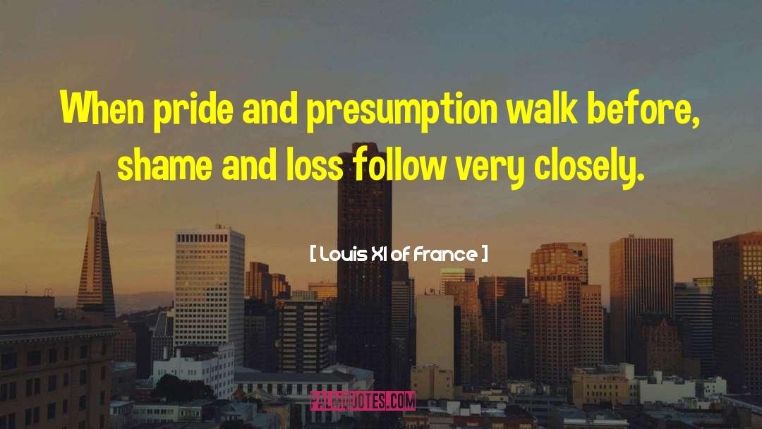Haughtiness quotes by Louis XI Of France