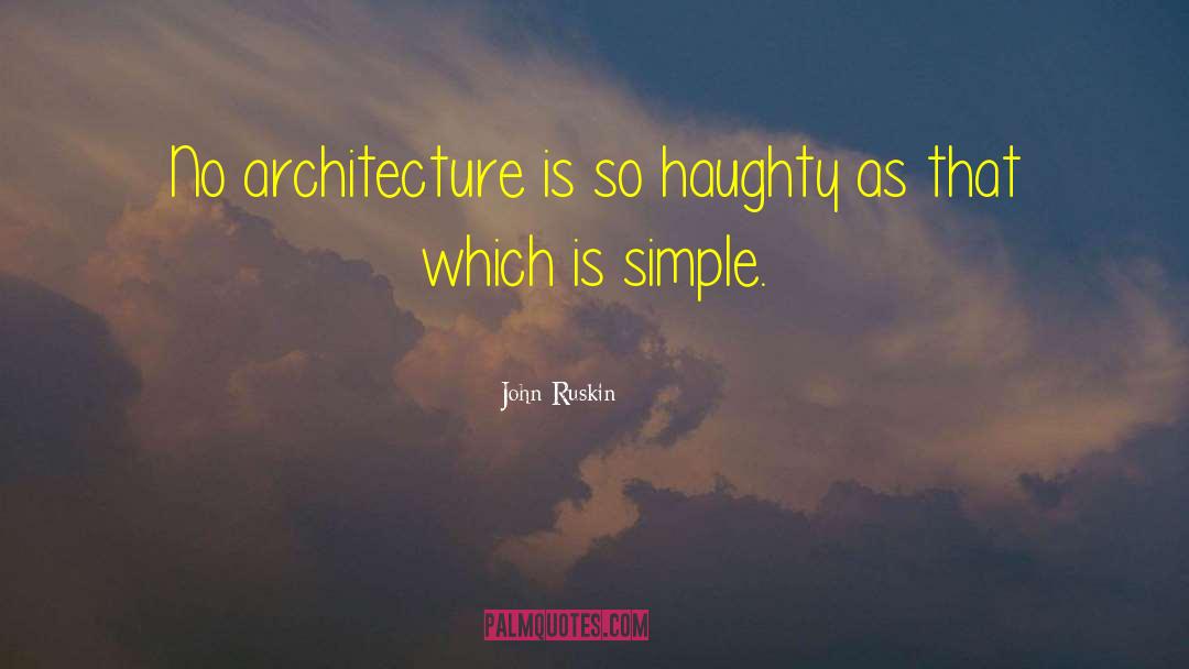 Haughty quotes by John Ruskin