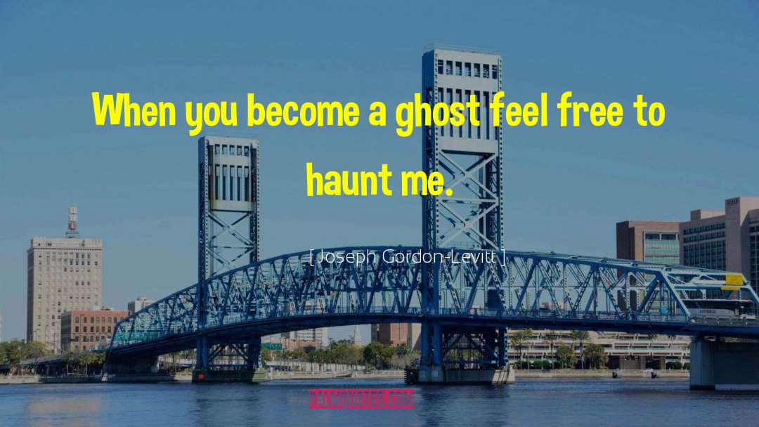 Haunt Me quotes by Joseph Gordon-Levitt