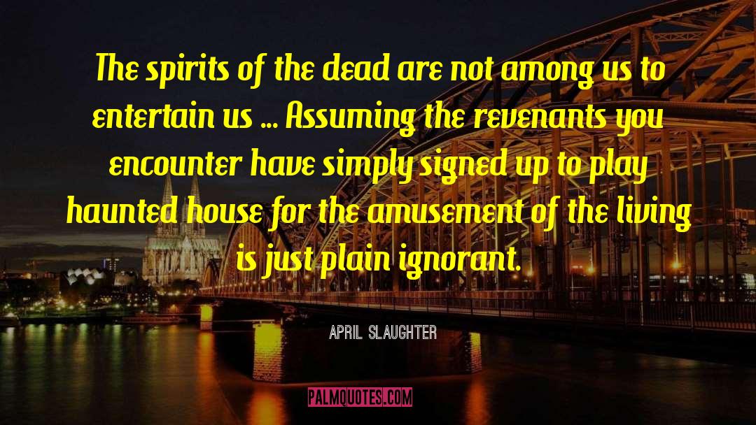 Haunted House quotes by April Slaughter