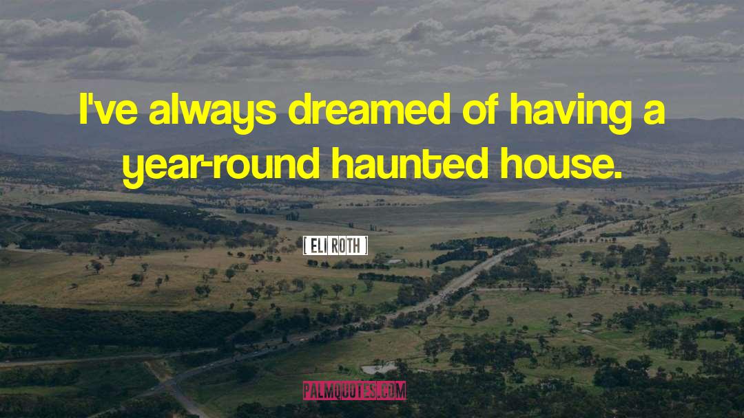 Haunted House quotes by Eli Roth