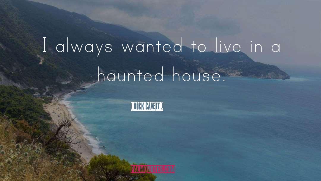 Haunted House quotes by Dick Cavett