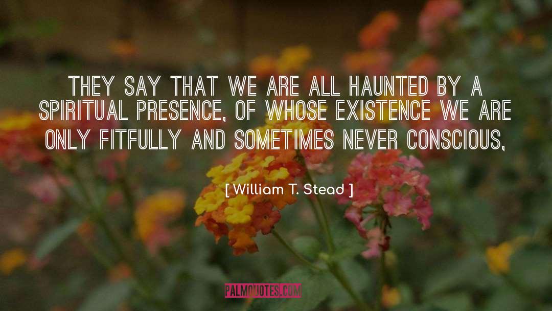 Haunted quotes by William T. Stead