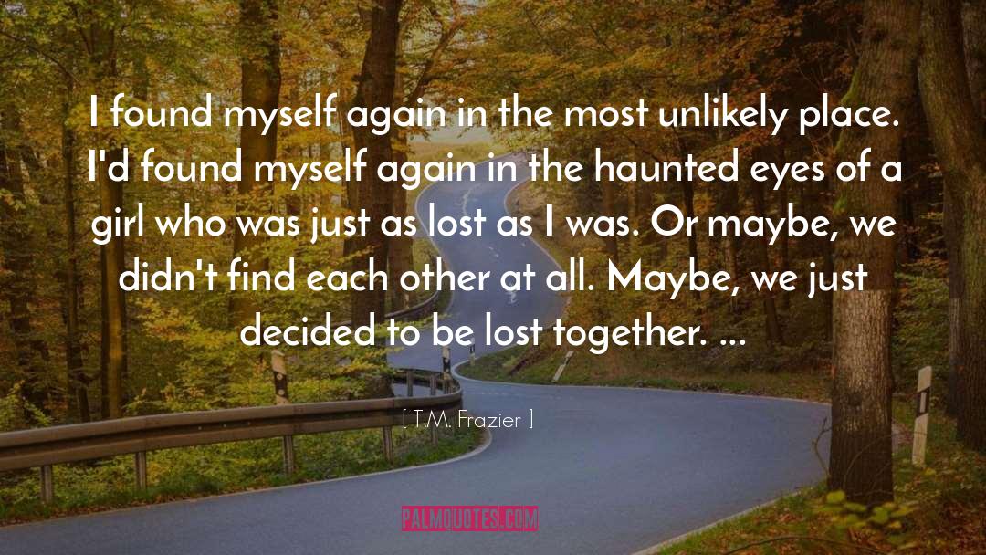 Haunted quotes by T.M. Frazier