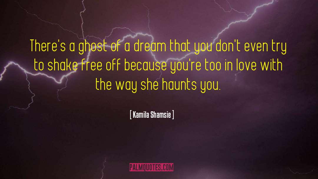 Haunts quotes by Kamila Shamsie
