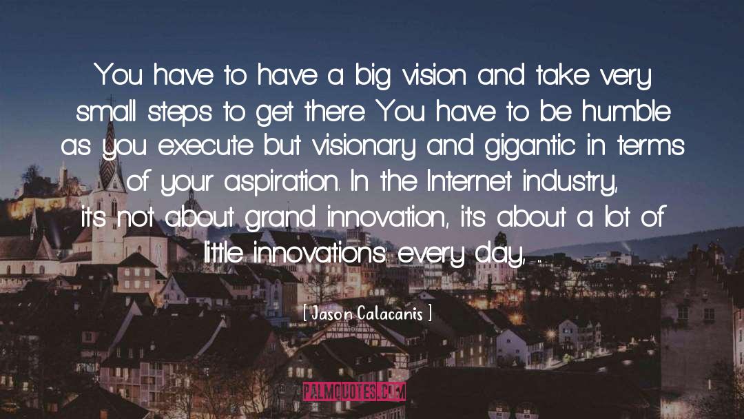 Have A Big Vision quotes by Jason Calacanis