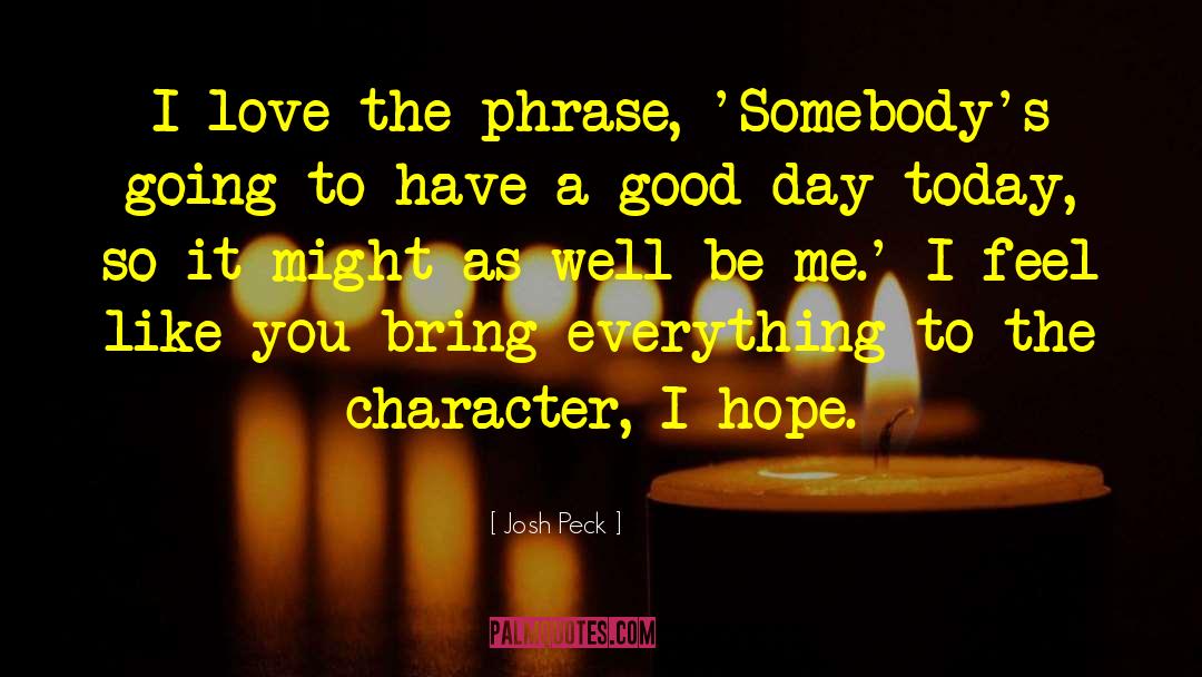 Have A Good Day quotes by Josh Peck