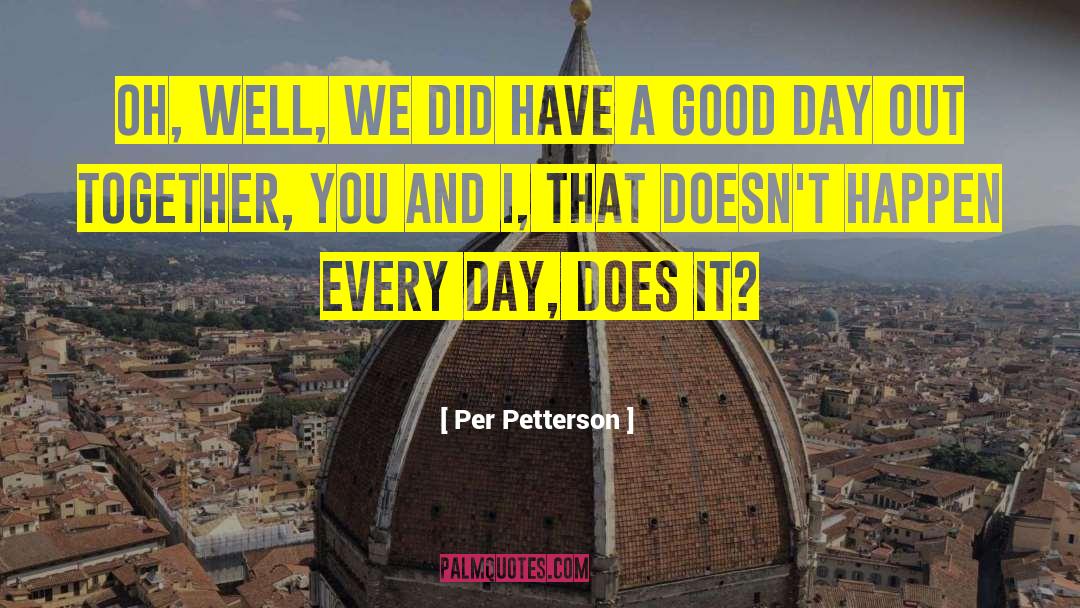 Have A Good Day quotes by Per Petterson