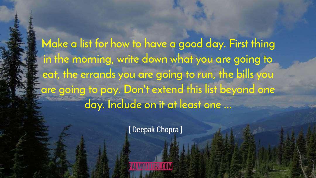 Have A Good Day quotes by Deepak Chopra