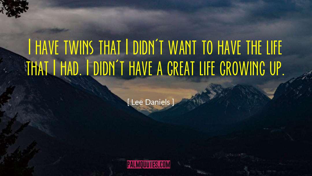 Have A Great Life quotes by Lee Daniels