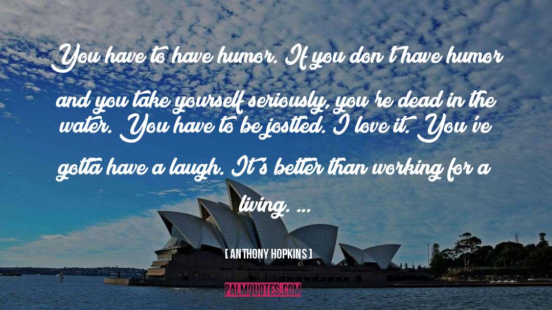Have A Laugh quotes by Anthony Hopkins