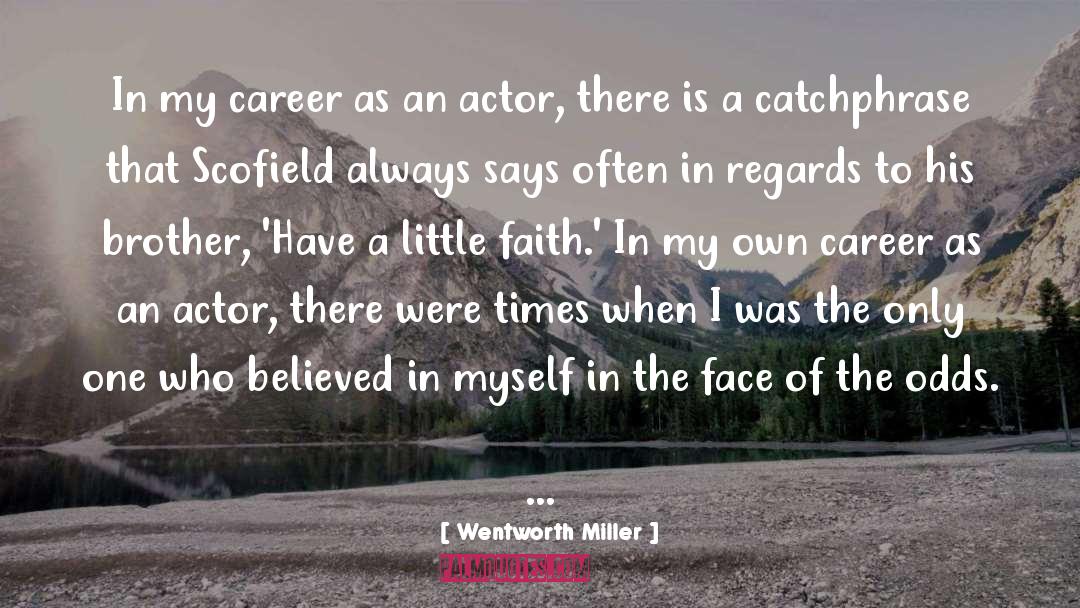 Have A Little Faith quotes by Wentworth Miller