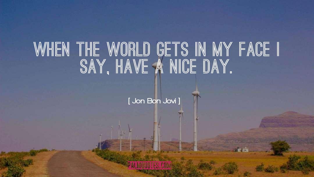 Have A Nice Day quotes by Jon Bon Jovi