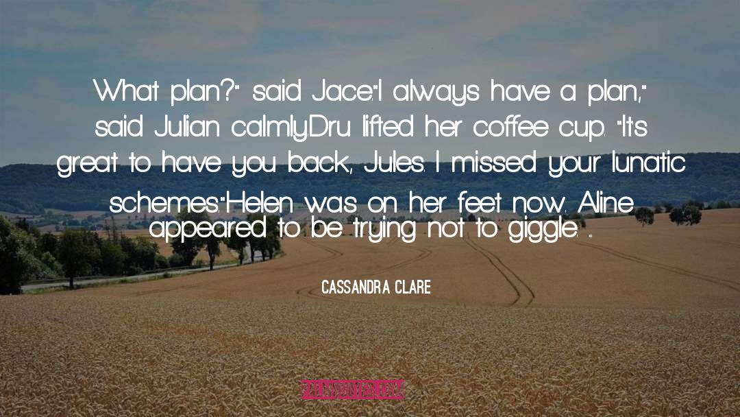 Have A Plan quotes by Cassandra Clare