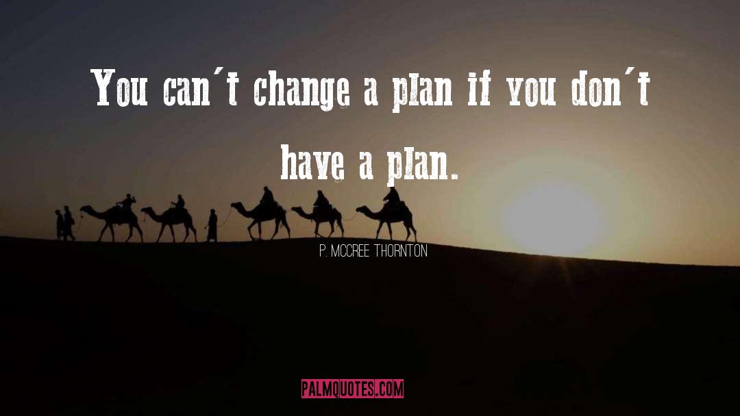 Have A Plan quotes by P. McCree Thornton