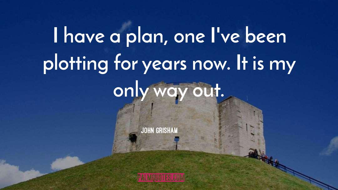 Have A Plan quotes by John Grisham