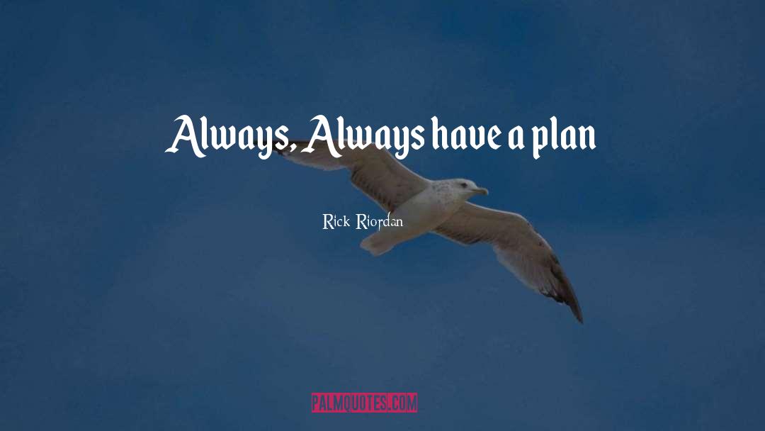 Have A Plan quotes by Rick Riordan