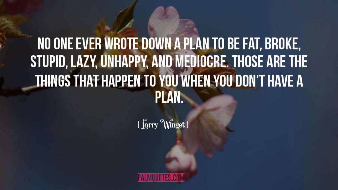 Have A Plan quotes by Larry Winget