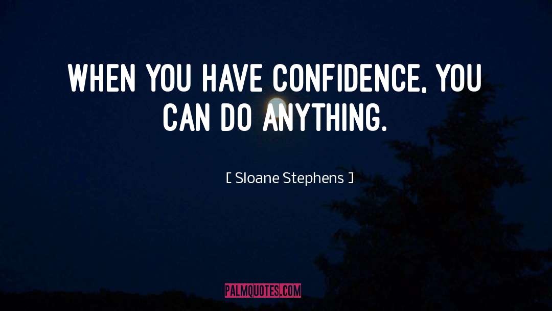 Have Confidence quotes by Sloane Stephens
