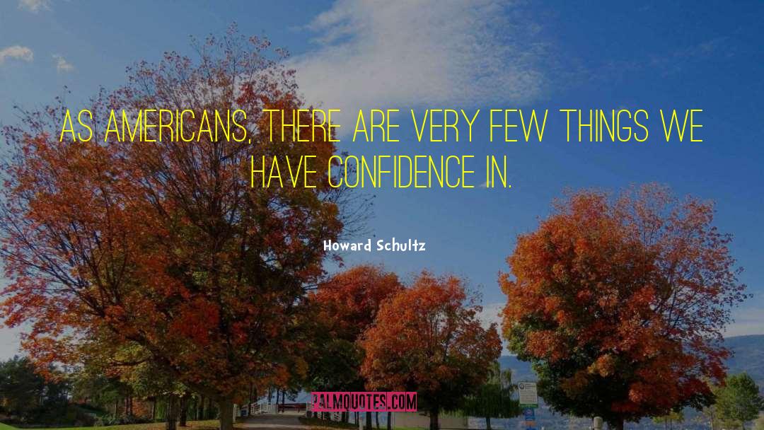 Have Confidence quotes by Howard Schultz