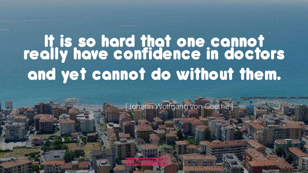 Have Confidence quotes by Johann Wolfgang Von Goethe