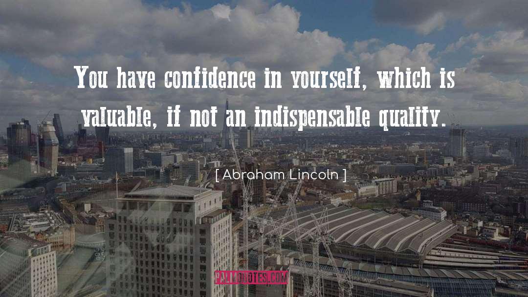 Have Confidence quotes by Abraham Lincoln