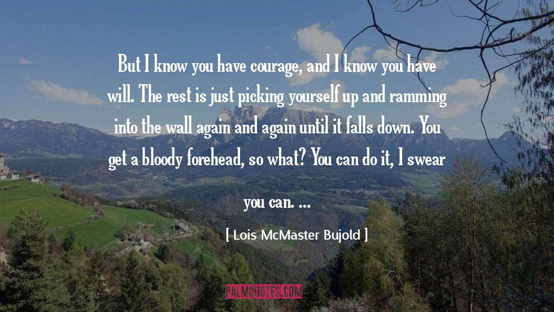 Have Courage quotes by Lois McMaster Bujold