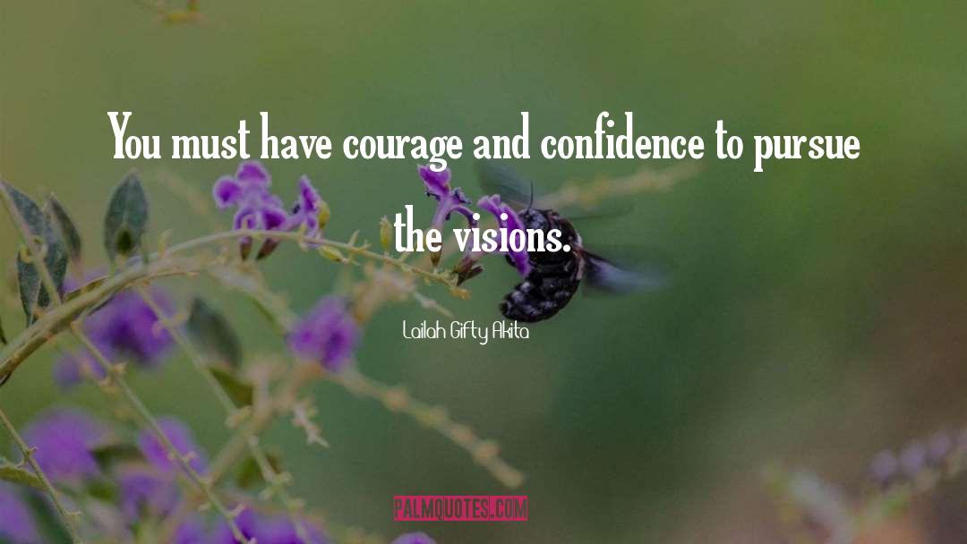 Have Courage quotes by Lailah Gifty Akita