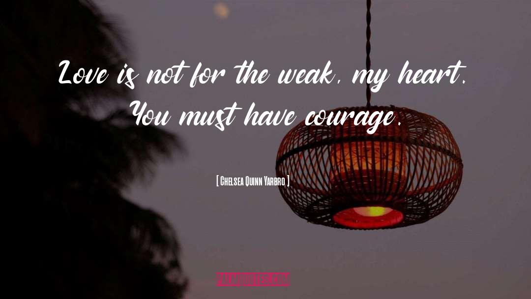 Have Courage quotes by Chelsea Quinn Yarbro