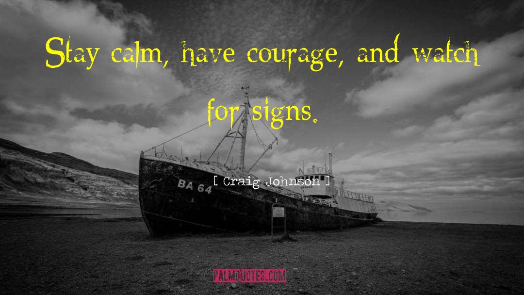 Have Courage quotes by Craig Johnson