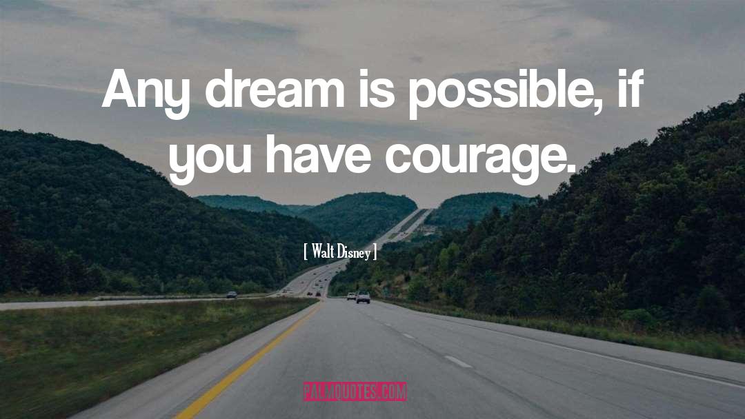 Have Courage quotes by Walt Disney