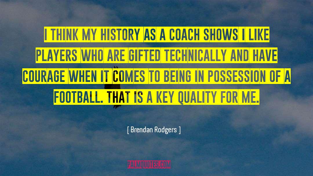 Have Courage quotes by Brendan Rodgers