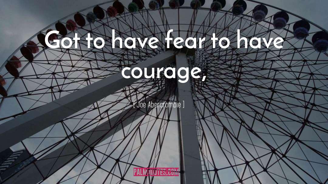 Have Courage quotes by Joe Abercrombie