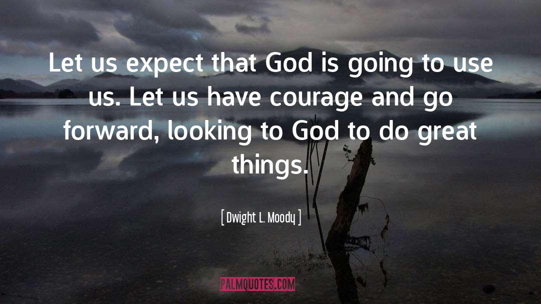 Have Courage quotes by Dwight L. Moody