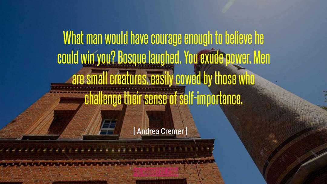 Have Courage quotes by Andrea Cremer