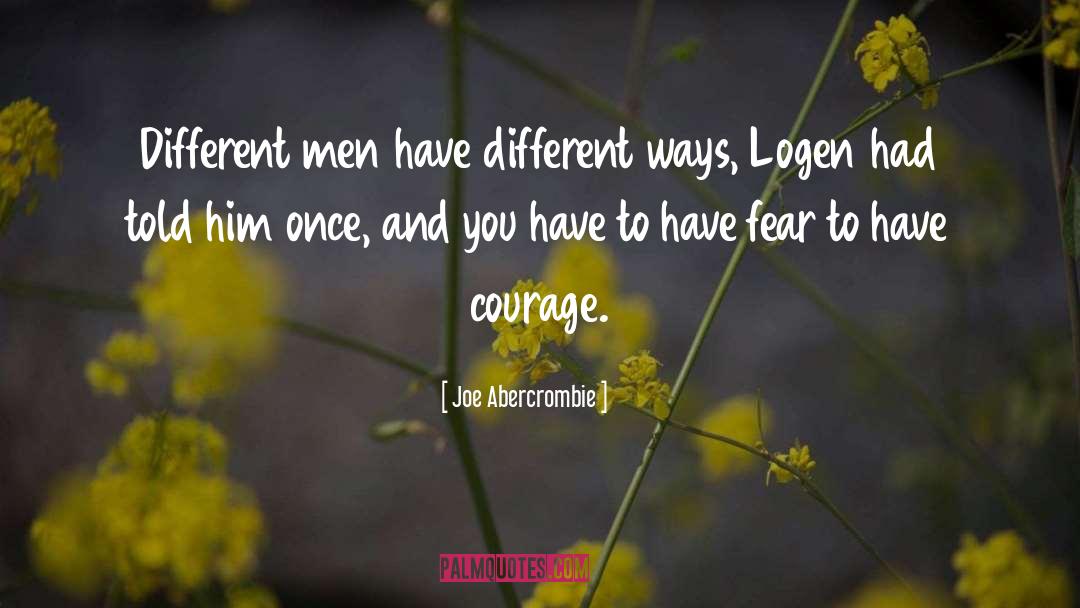 Have Courage quotes by Joe Abercrombie