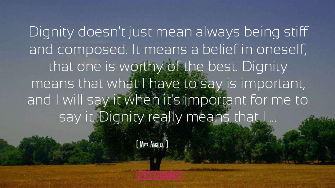 Have Dignity quotes by Maya Angelou