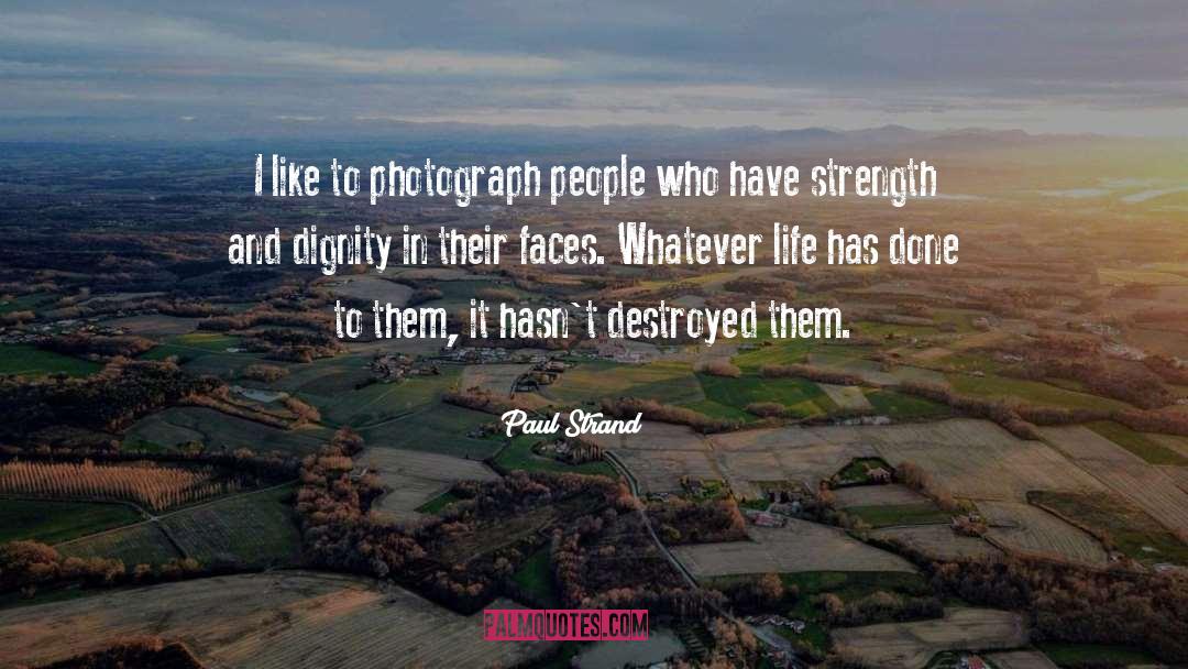 Have Dignity quotes by Paul Strand