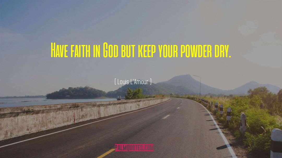 Have Faith In God quotes by Louis L'Amour
