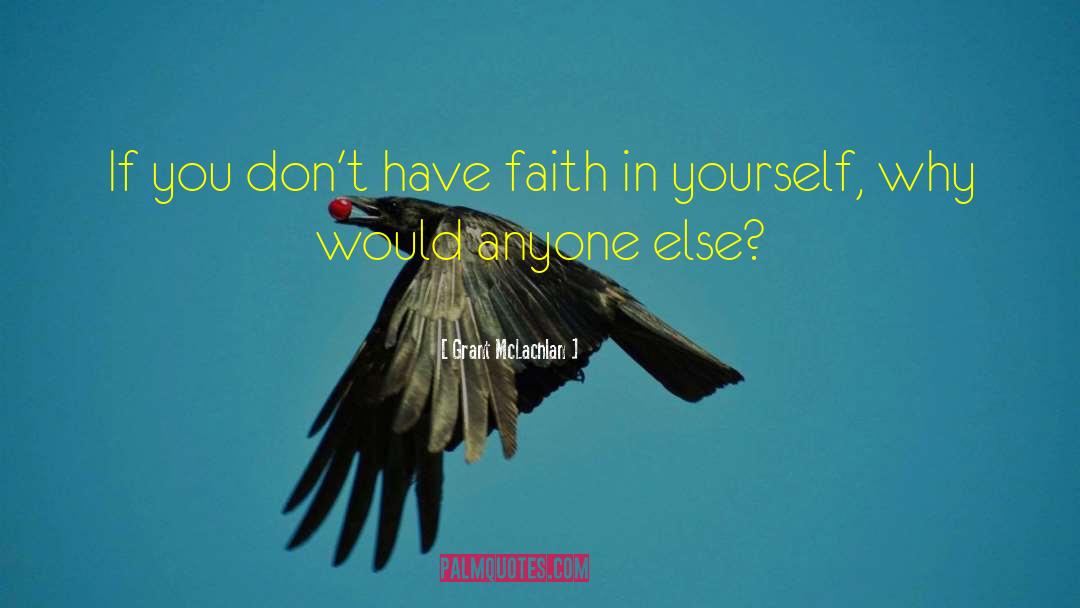 Have Faith In Yourself quotes by Grant McLachlan