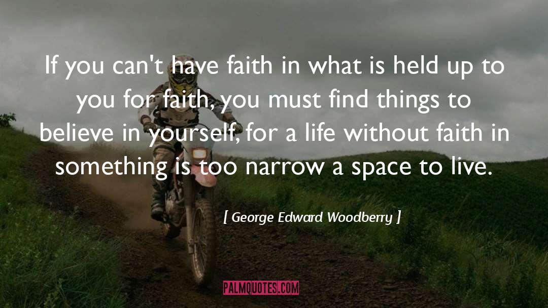 Have Faith quotes by George Edward Woodberry