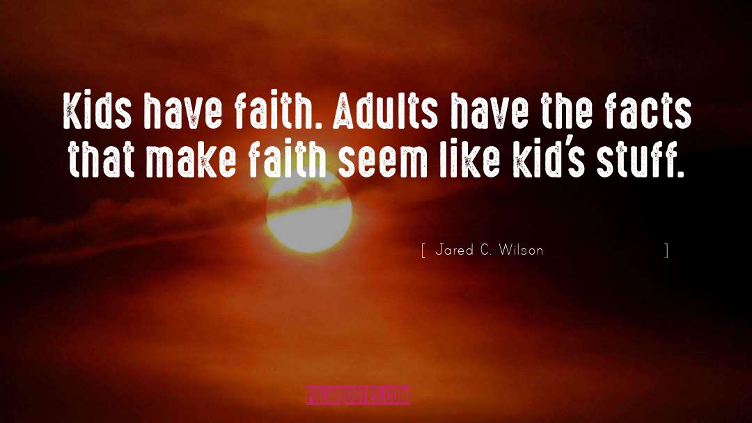 Have Faith quotes by Jared C. Wilson