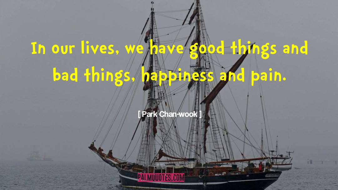 Have Good Things quotes by Park Chan-wook