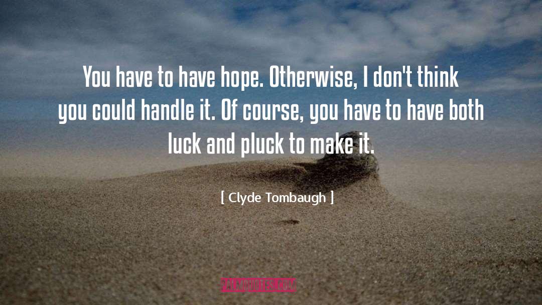 Have Hope quotes by Clyde Tombaugh