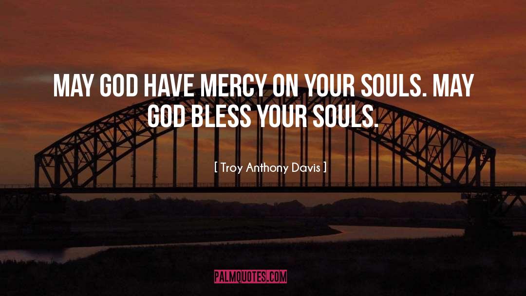 Have Mercy quotes by Troy Anthony Davis