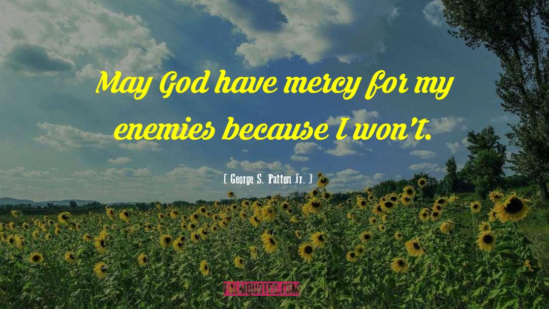 Have Mercy quotes by George S. Patton Jr.