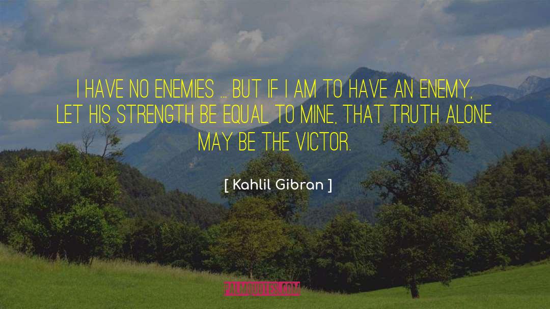 Have No Enemies quotes by Kahlil Gibran