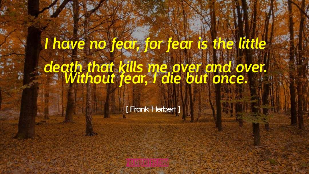 Have No Fear quotes by Frank Herbert