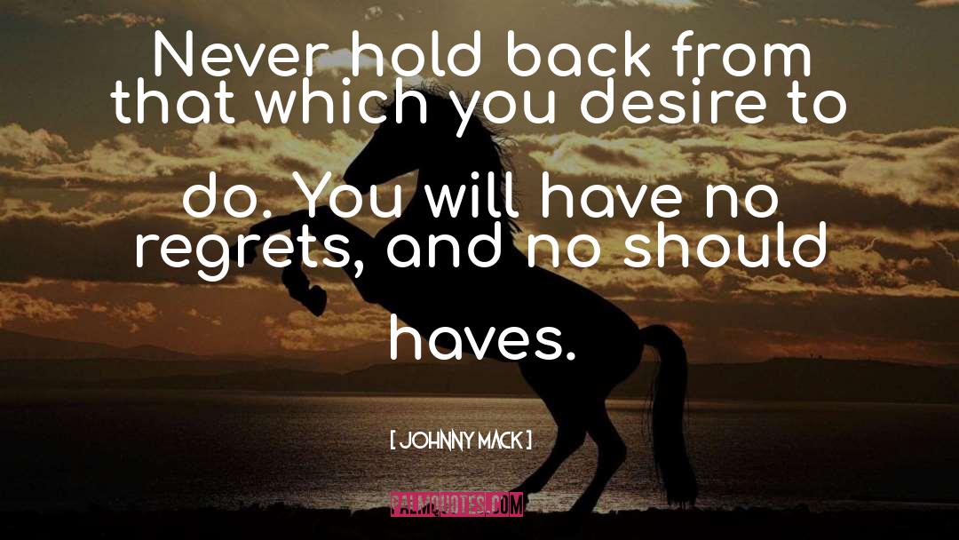 Have No Regrets quotes by Johnny Mack