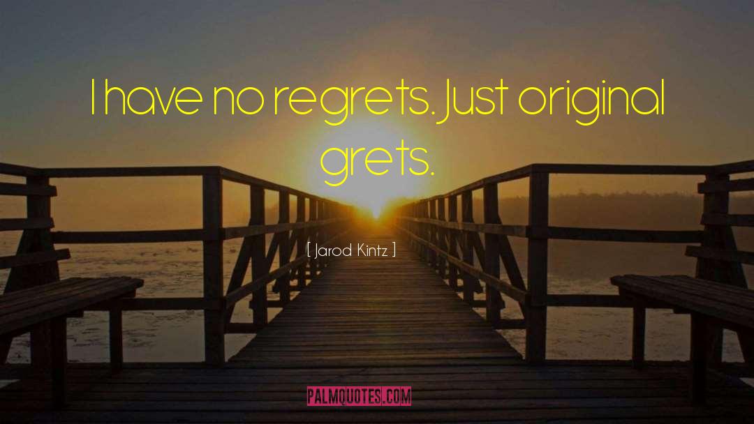 Have No Regrets quotes by Jarod Kintz